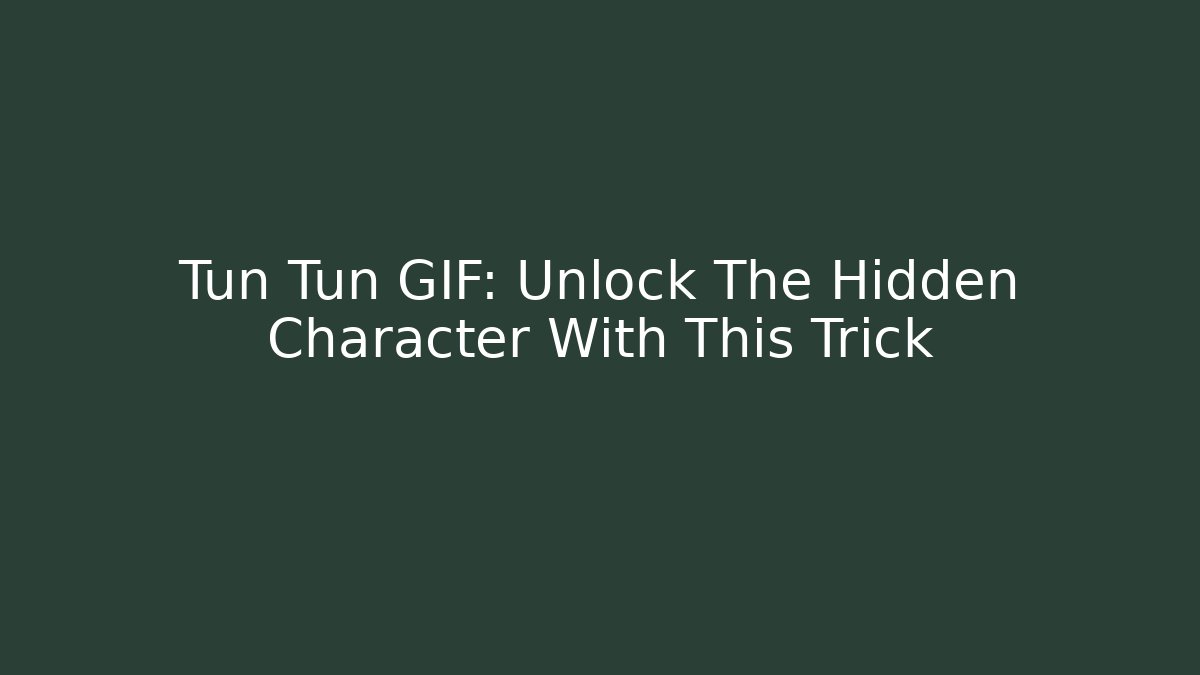 Tun Tun GIF: Unlock The Hidden Character With This Trick - Método de Aprovação