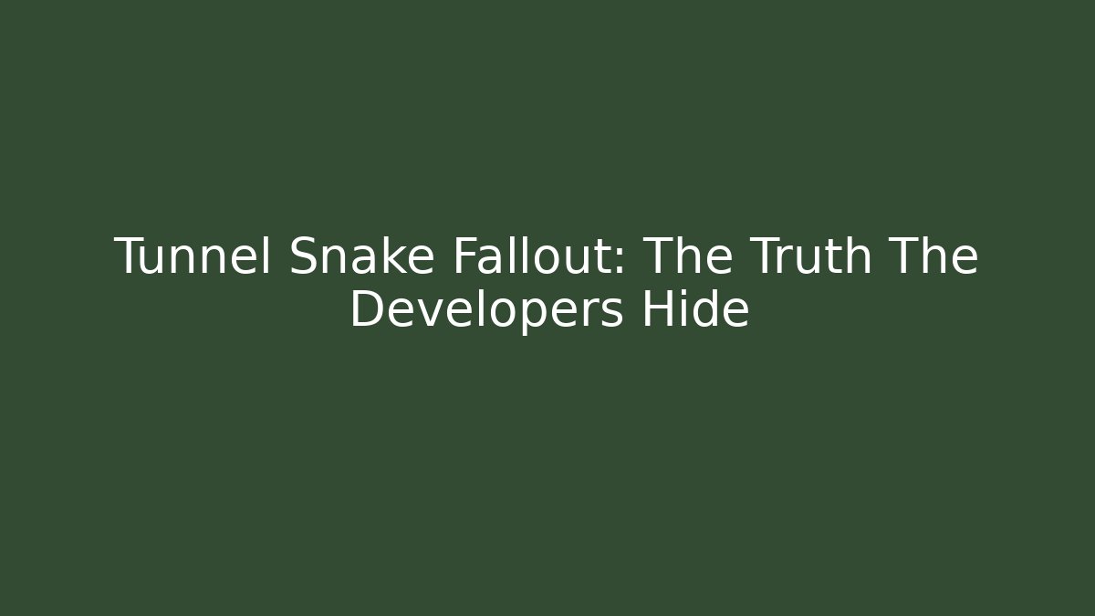 Tunnel Snake Fallout: The Truth The Developers Hide