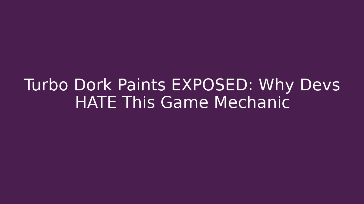 Turbo Dork Paints EXPOSED: Why Devs HATE This Game Mechanic - Método de Aprovação
