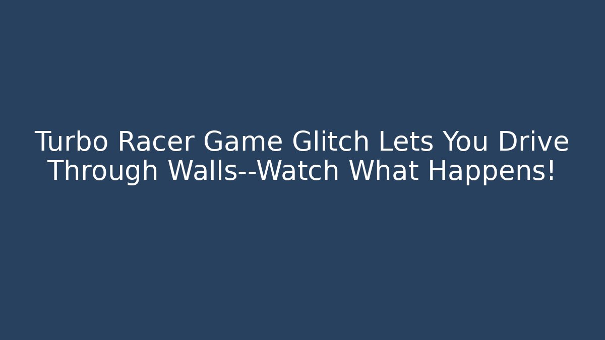 Turbo Racer Game Glitch Lets You Drive Through Walls—Watch What Happens! - Método de Aprovação