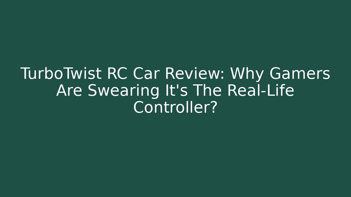 TurboTwist RC Car Review: Why Gamers Are Swearing It’s The Real-Life Controller?