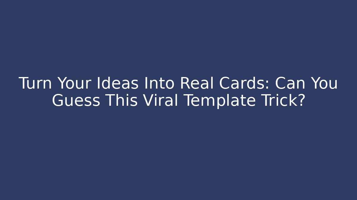 Turn Your Ideas Into Real Cards: Can You Guess This Viral Template Trick? - Método de Aprovação