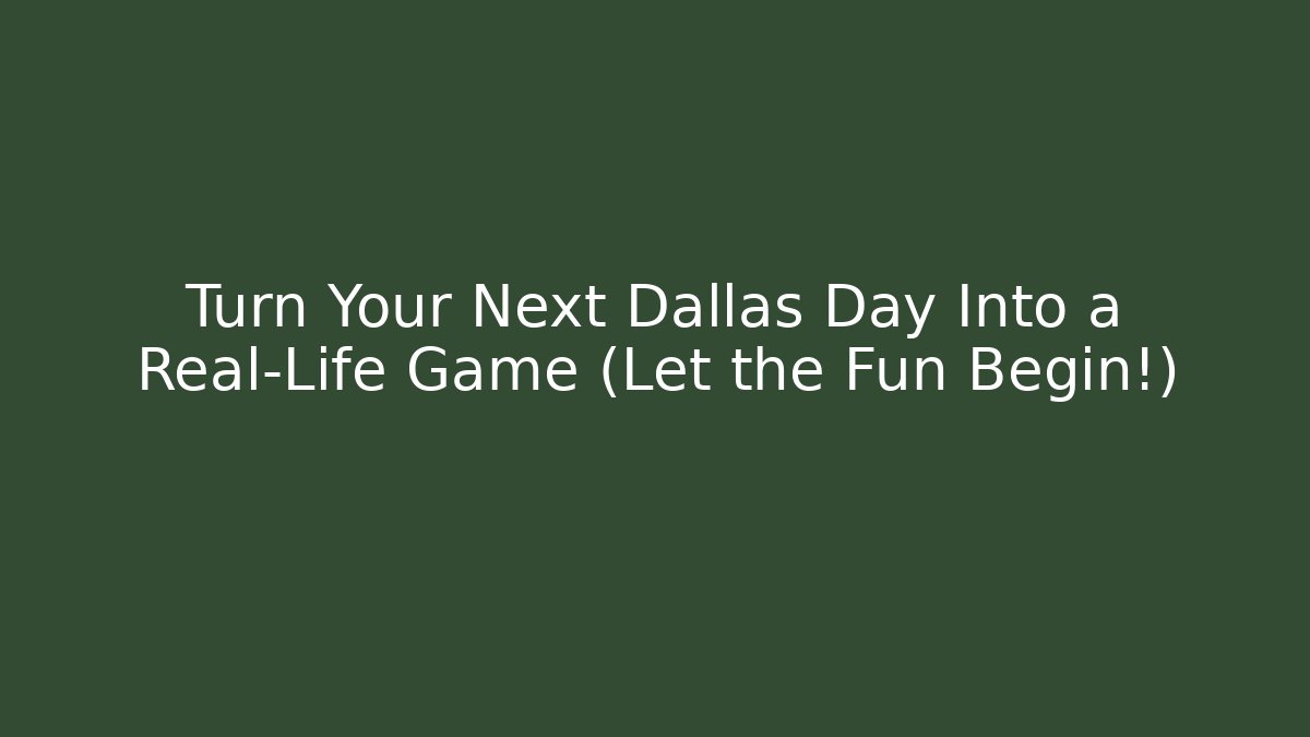 Turn Your Next Dallas Day Into a Real-Life Game (Let the Fun Begin!)