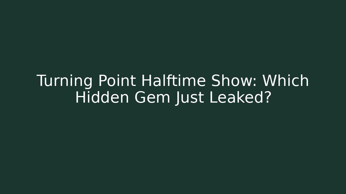 Turning Point Halftime Show: Which Hidden Gem Just Leaked?