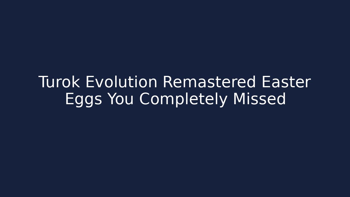 Turok Evolution Remastered Easter Eggs You Completely Missed