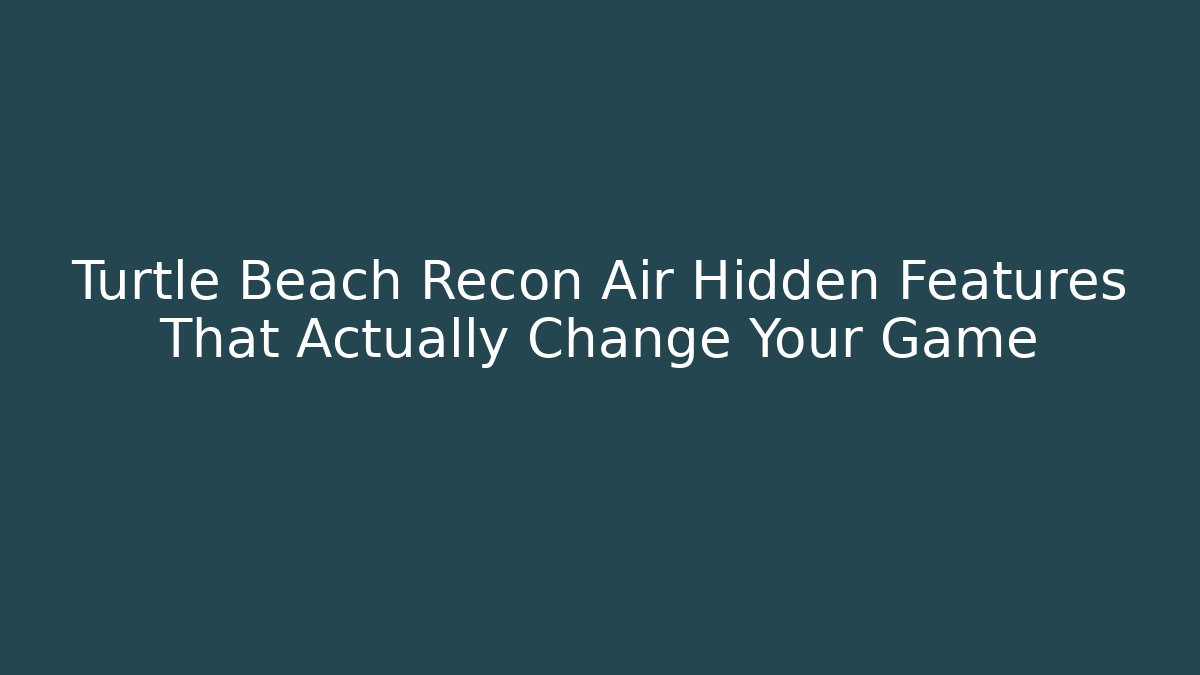 Turtle Beach Recon Air Hidden Features That Actually Change Your Game - Método de Aprovação