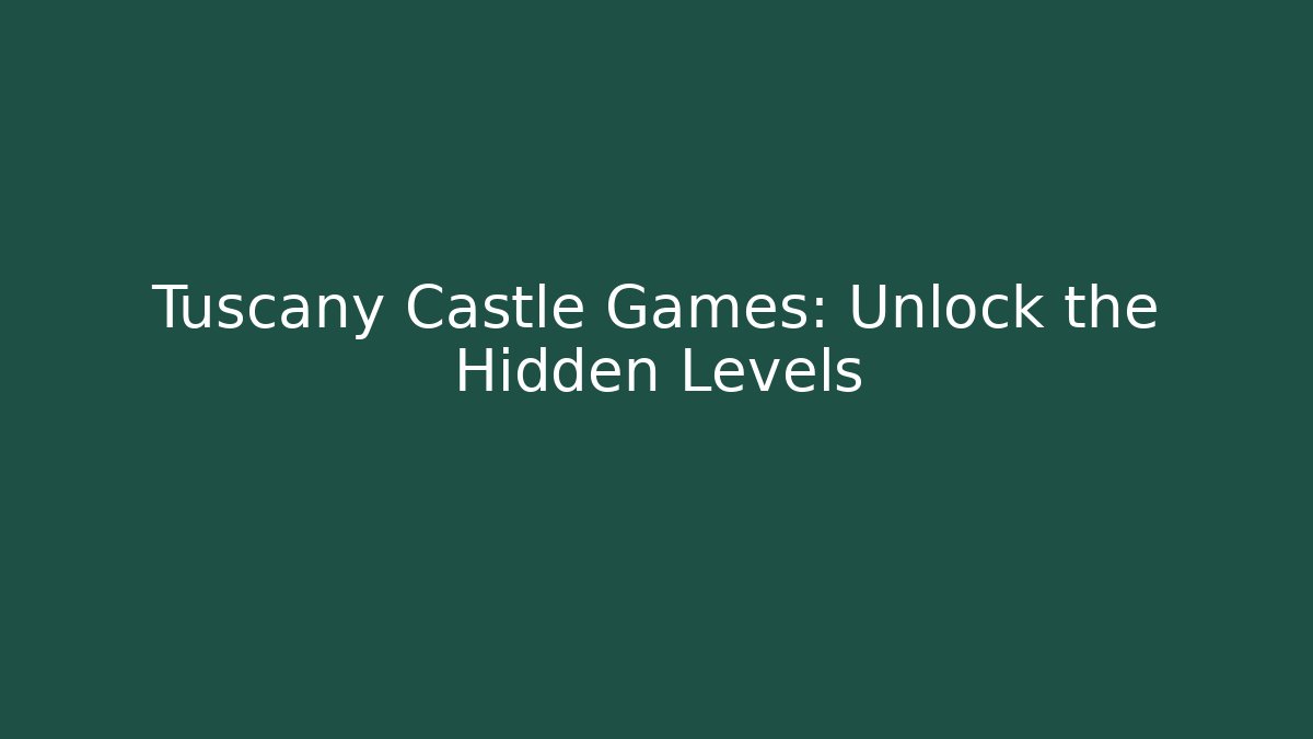 Tuscany Castle Games: Unlock the Hidden Levels