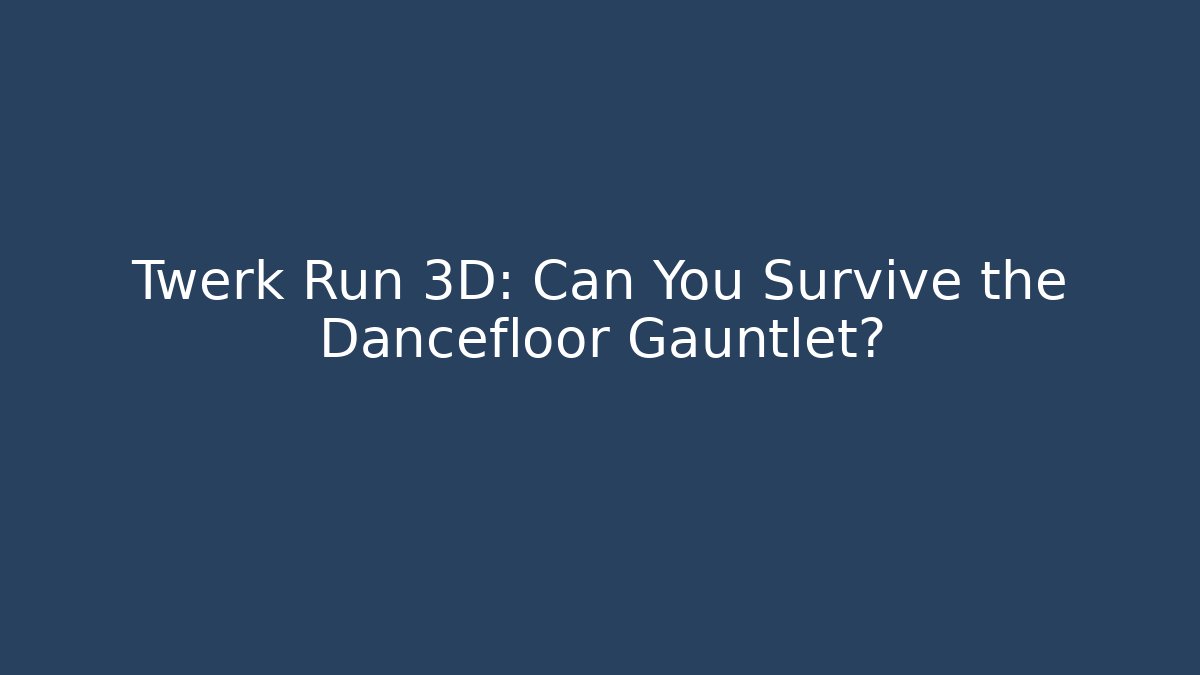 Twerk Run 3D: Can You Survive the Dancefloor Gauntlet?