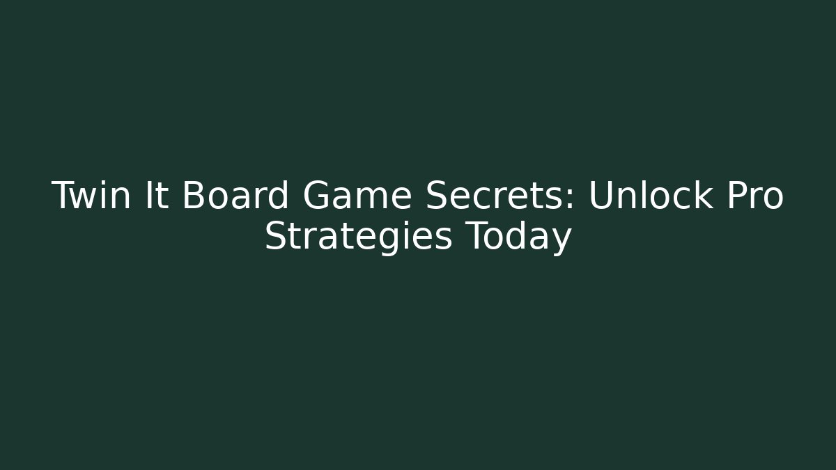 Twin It Board Game Secrets: Unlock Pro Strategies Today