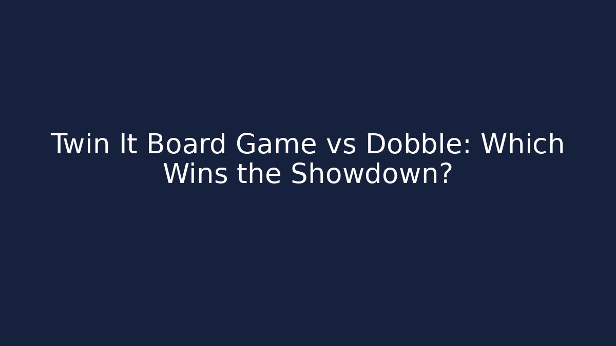 Twin It Board Game vs Dobble: Which Wins the Showdown?
