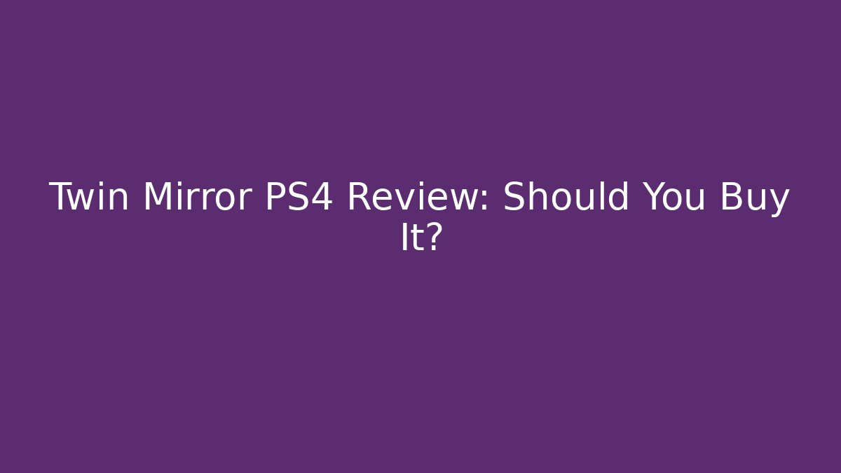 Twin Mirror PS4 Review: Should You Buy It? - Método de Aprovação