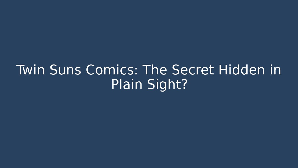 Twin Suns Comics: The Secret Hidden in Plain Sight?