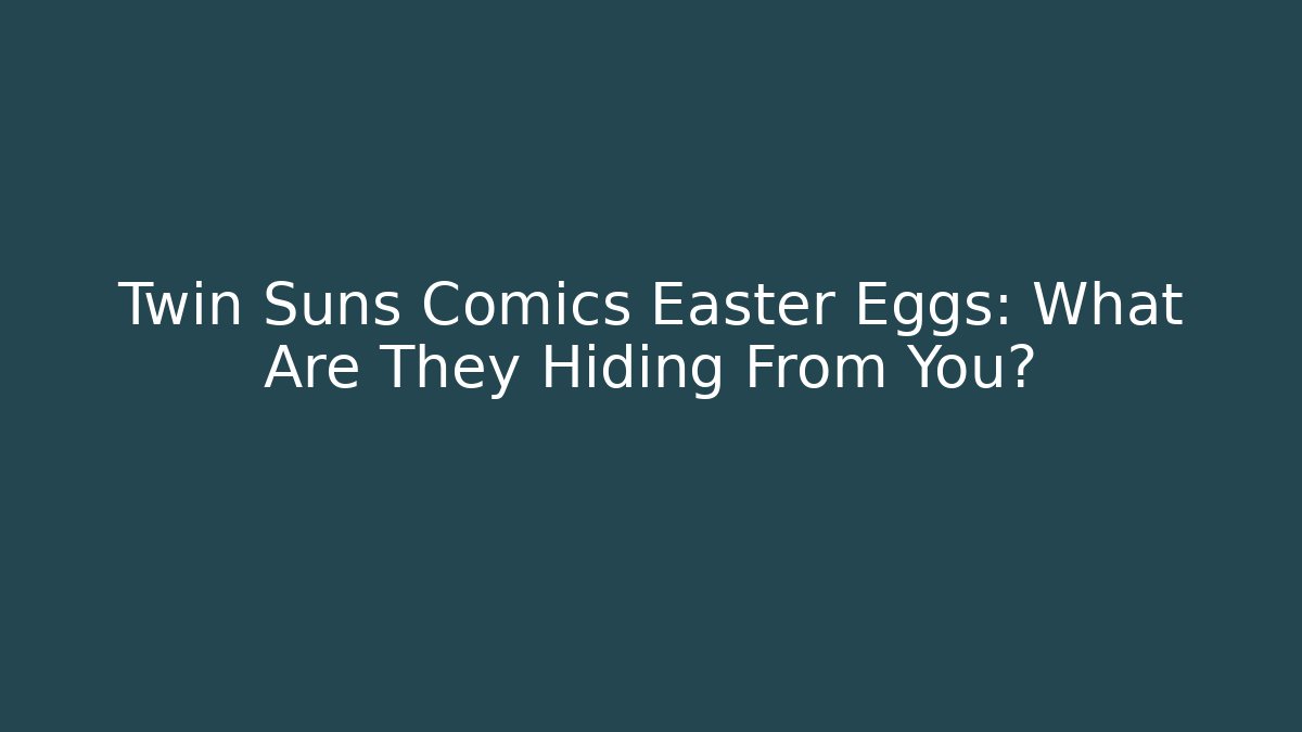 Twin Suns Comics Easter Eggs: What Are They Hiding From You?