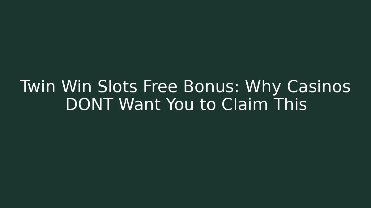 Twin Win Slots Free Bonus: Why Casinos DONT Want You to Claim This