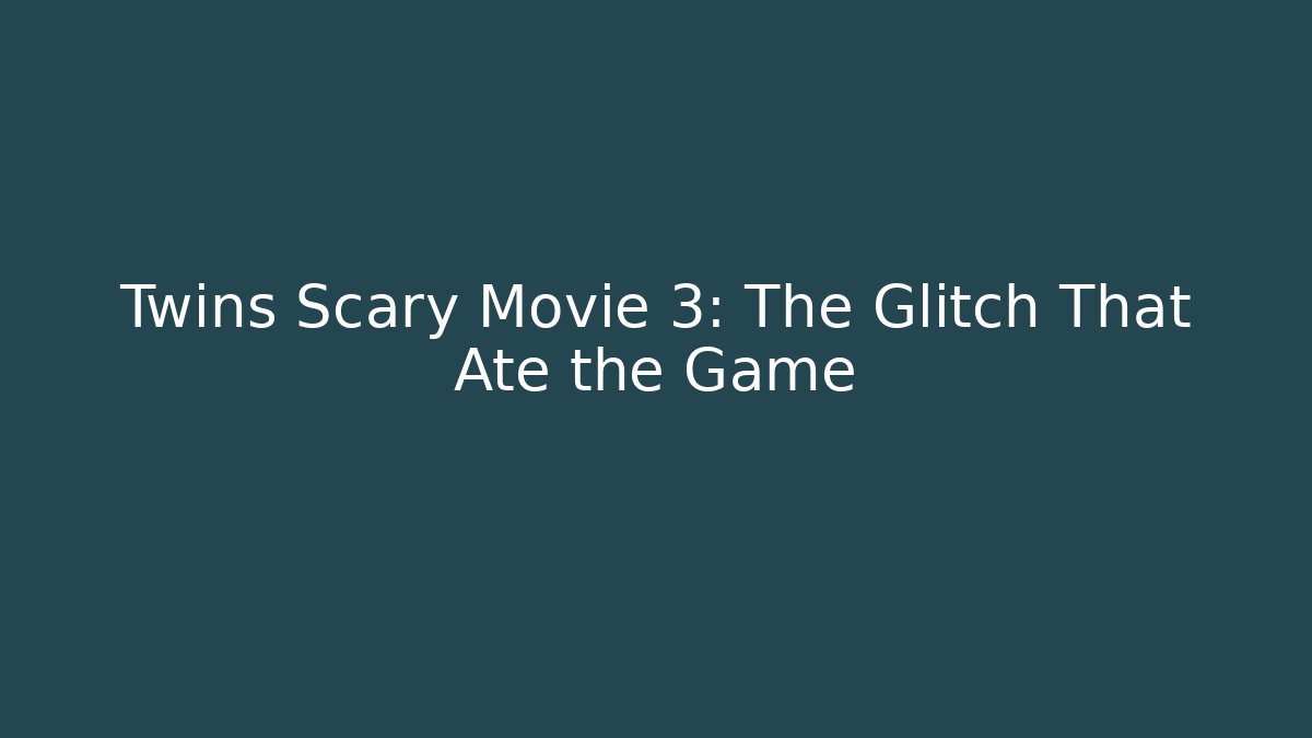 Twins Scary Movie 3: The Glitch That Ate the Game