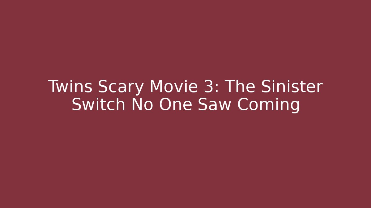 Twins Scary Movie 3: The Sinister Switch No One Saw Coming