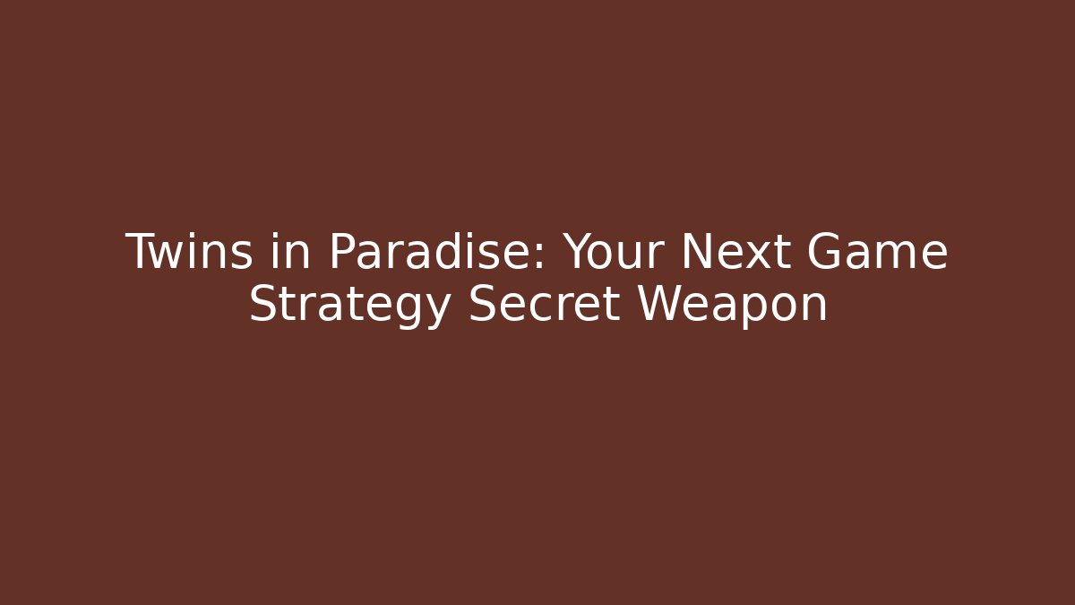 Twins in Paradise: Your Next Game Strategy Secret Weapon