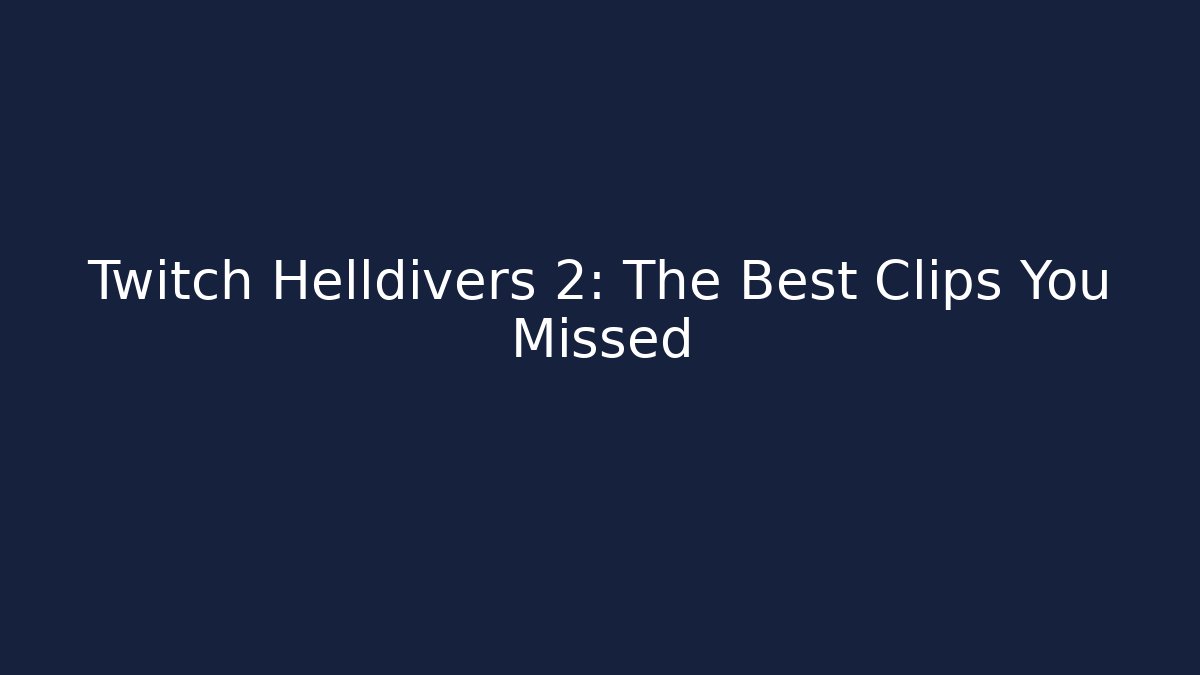 Twitch Helldivers 2: The Best Clips You Missed