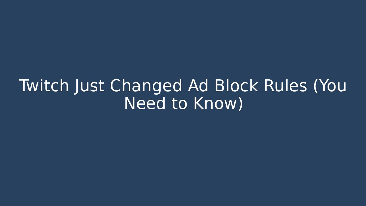 Twitch Just Changed Ad Block Rules (You Need to Know)