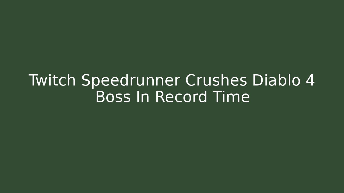Twitch Speedrunner Crushes Diablo 4 Boss In Record Time