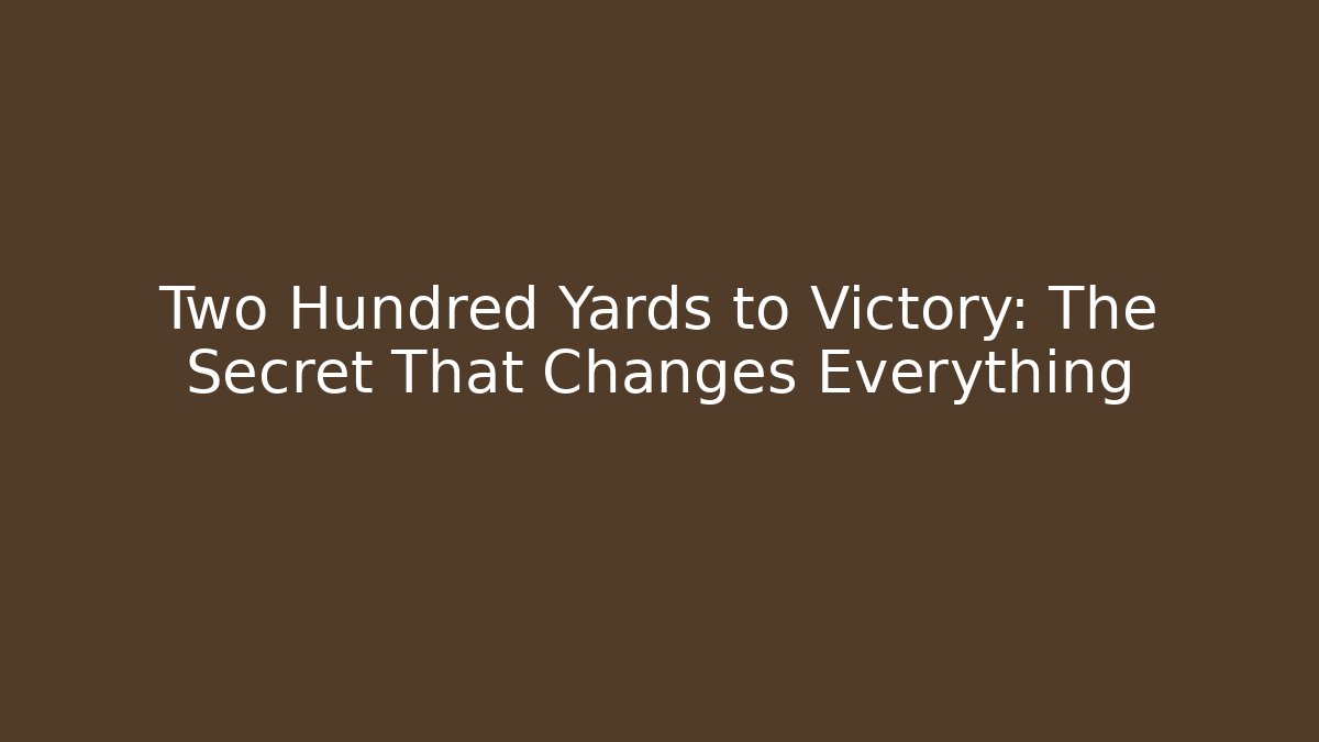 Two Hundred Yards to Victory: The Secret That Changes Everything