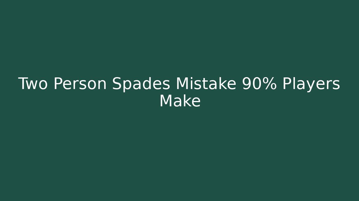 Two Person Spades Mistake 90% Players Make