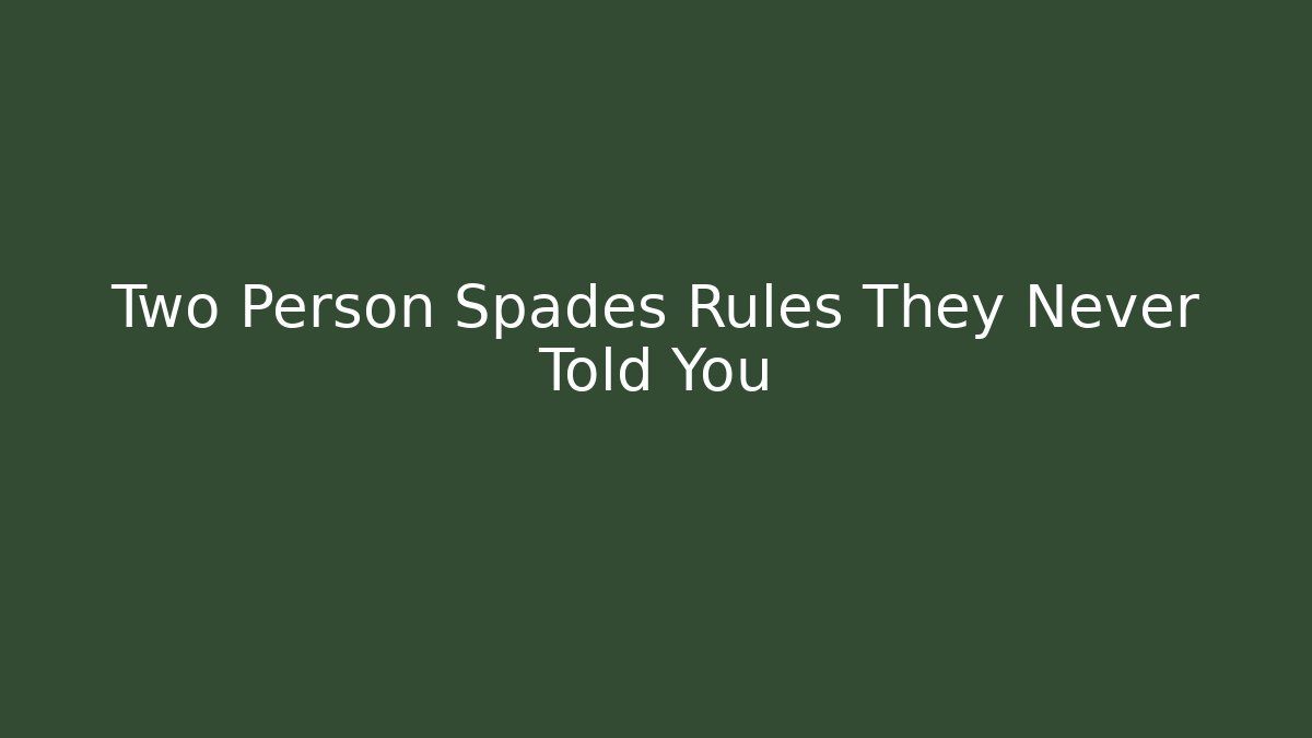 Two Person Spades Rules They Never Told You
