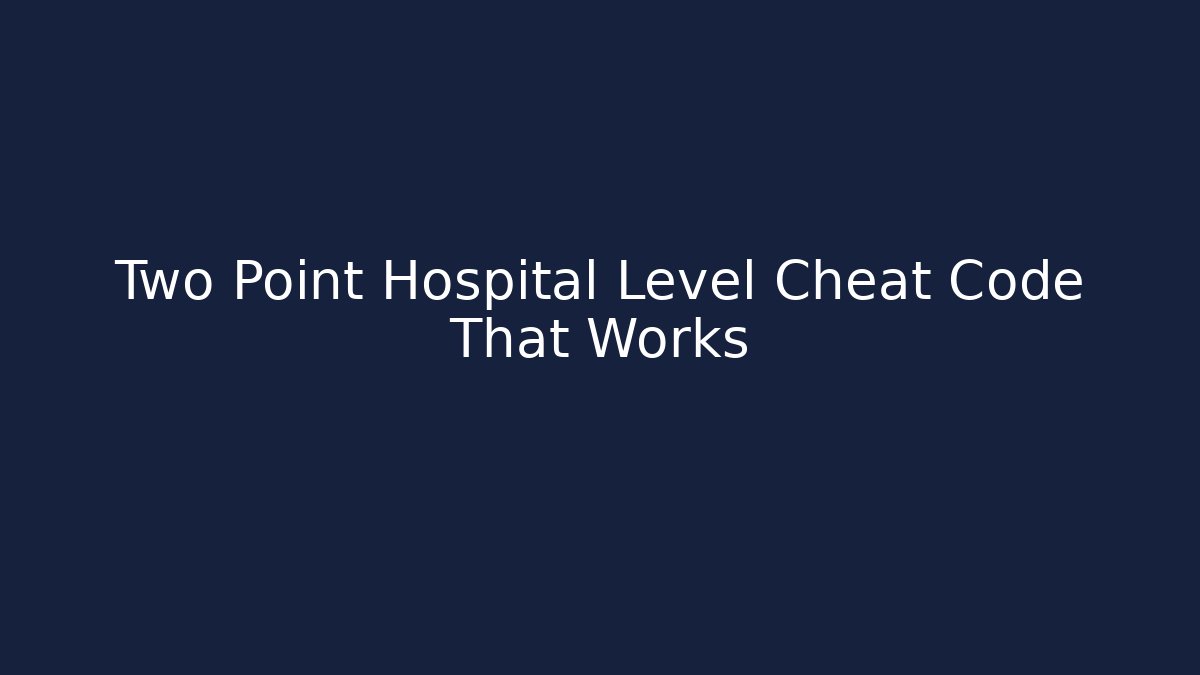 Two Point Hospital Level Cheat Code That Works - Método de Aprovação