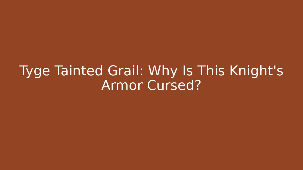 Tyge Tainted Grail: Why Is This Knight's Armor Cursed?