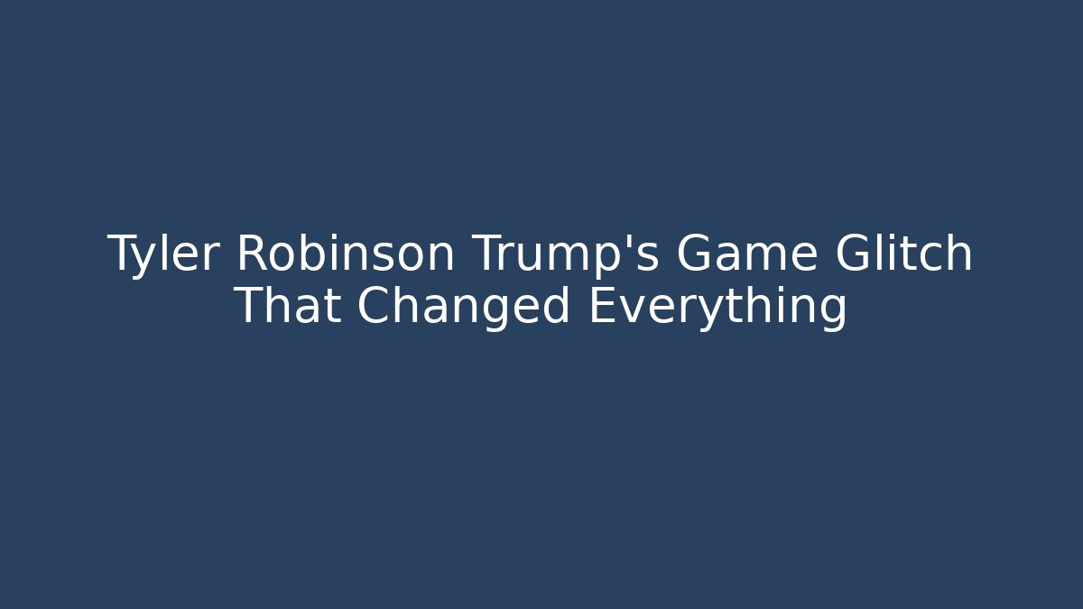 Tyler Robinson Trump's Game Glitch That Changed Everything - Método de Aprovação