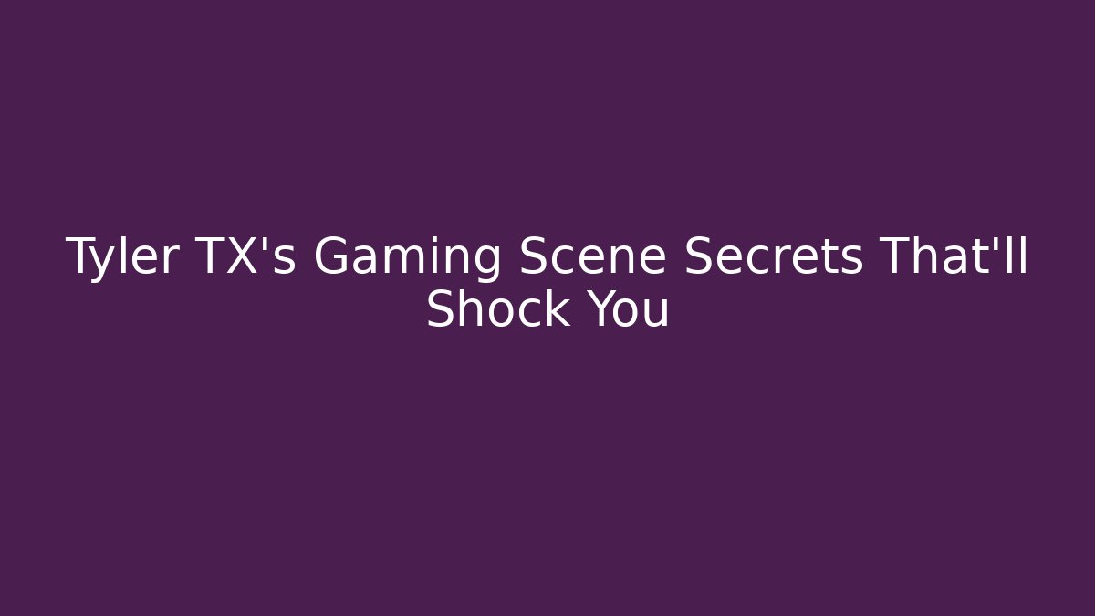 Tyler TX's Gaming Scene Secrets That'll Shock You - Método de Aprovação