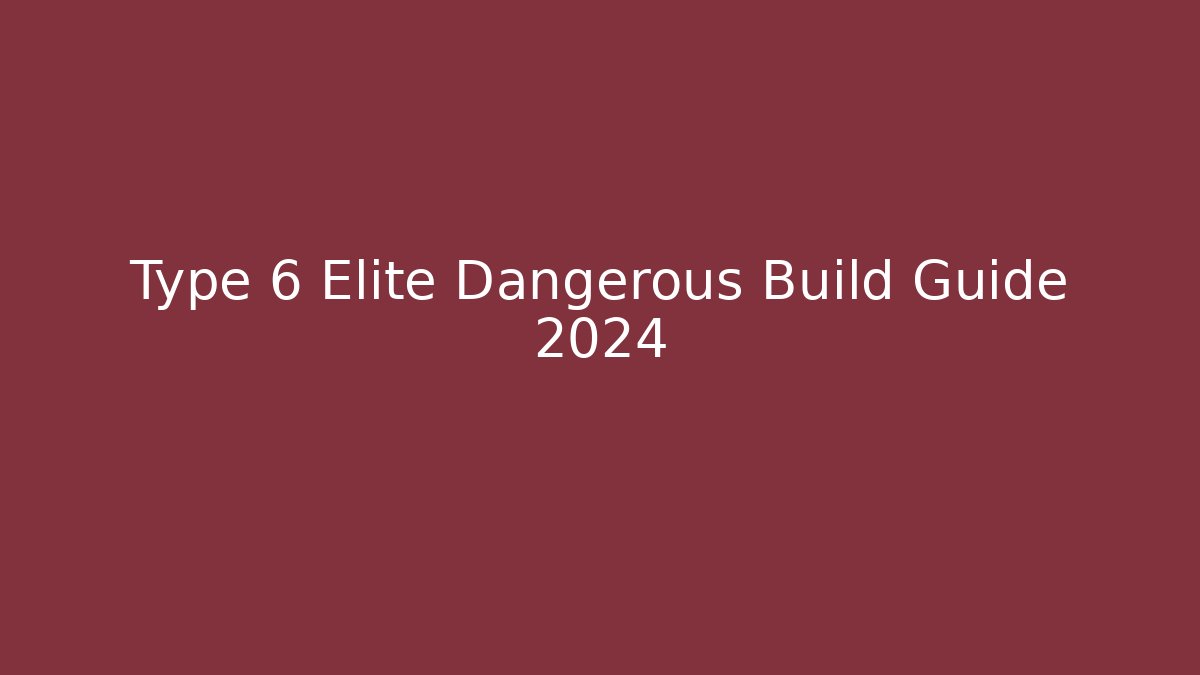 Type 6 Elite Dangerous Build Guide 2024