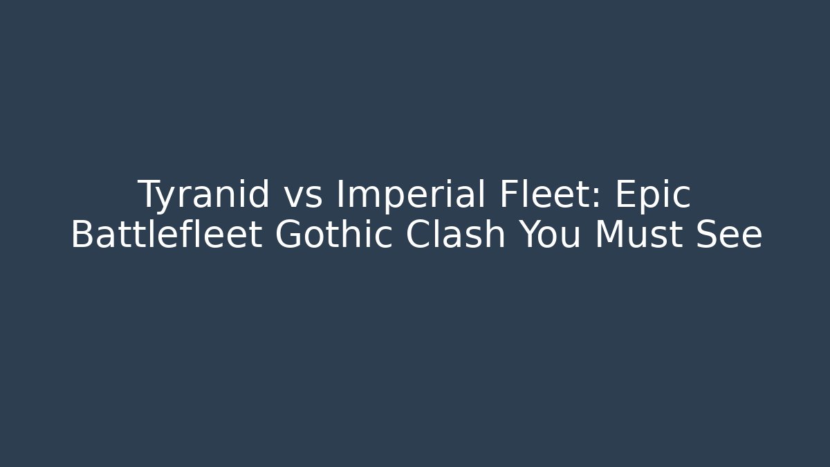 Tyranid vs Imperial Fleet: Epic Battlefleet Gothic Clash You Must See