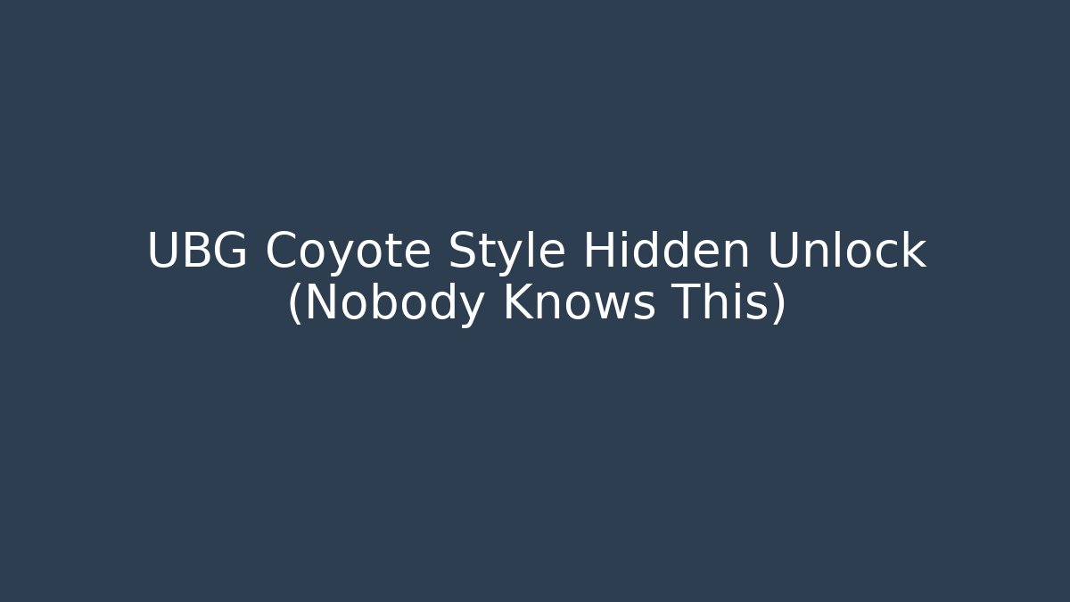 UBG Coyote Style Hidden Unlock (Nobody Knows This)