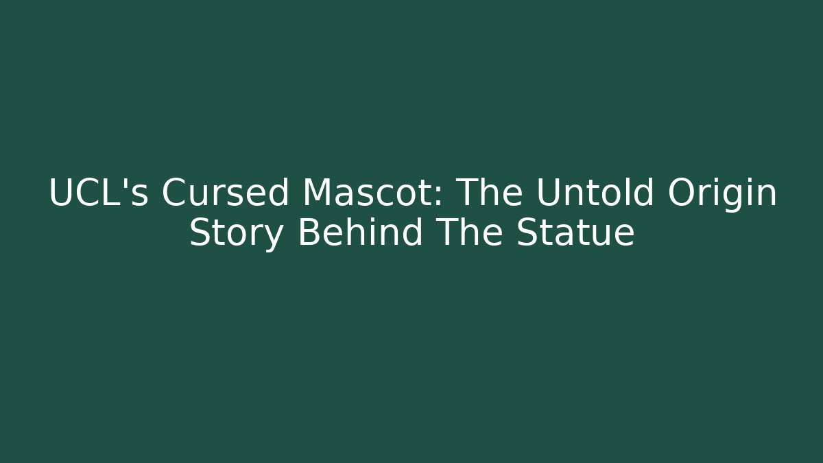 UCL's Cursed Mascot: The Untold Origin Story Behind The Statue