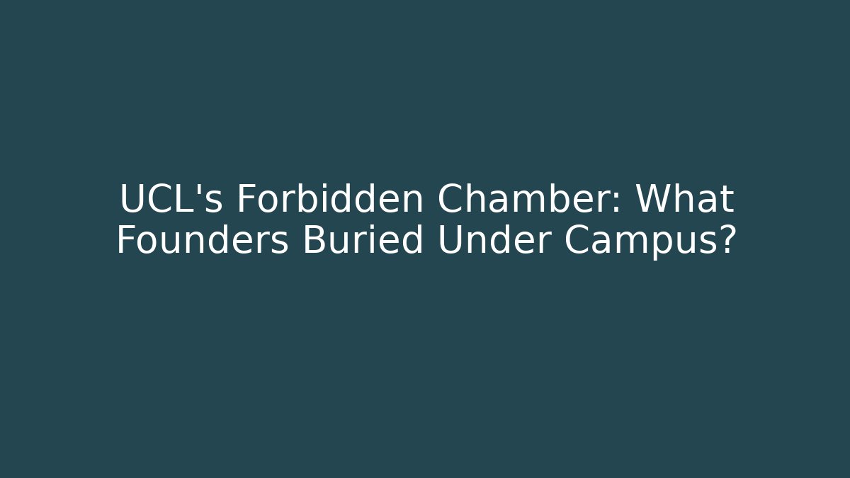 UCL's Forbidden Chamber: What Founders Buried Under Campus? - Método de Aprovação