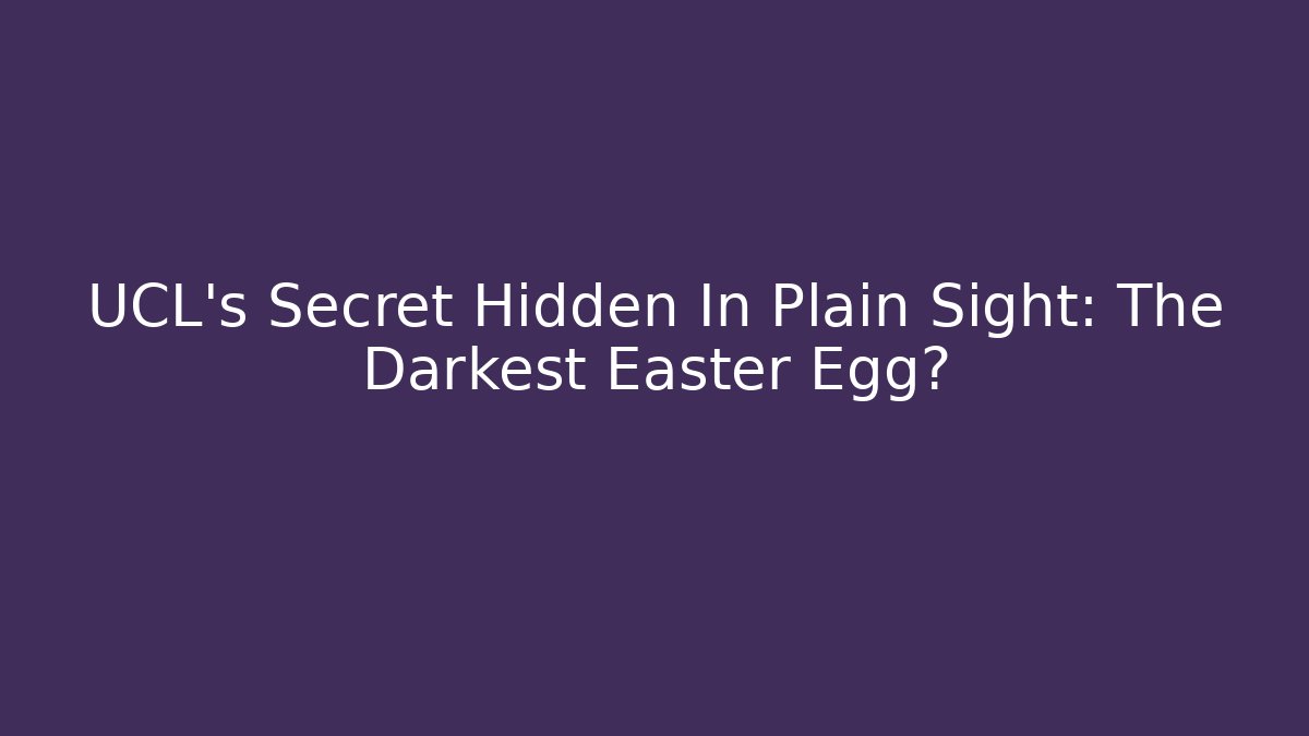 UCL's Secret Hidden In Plain Sight: The Darkest Easter Egg? - Método de Aprovação
