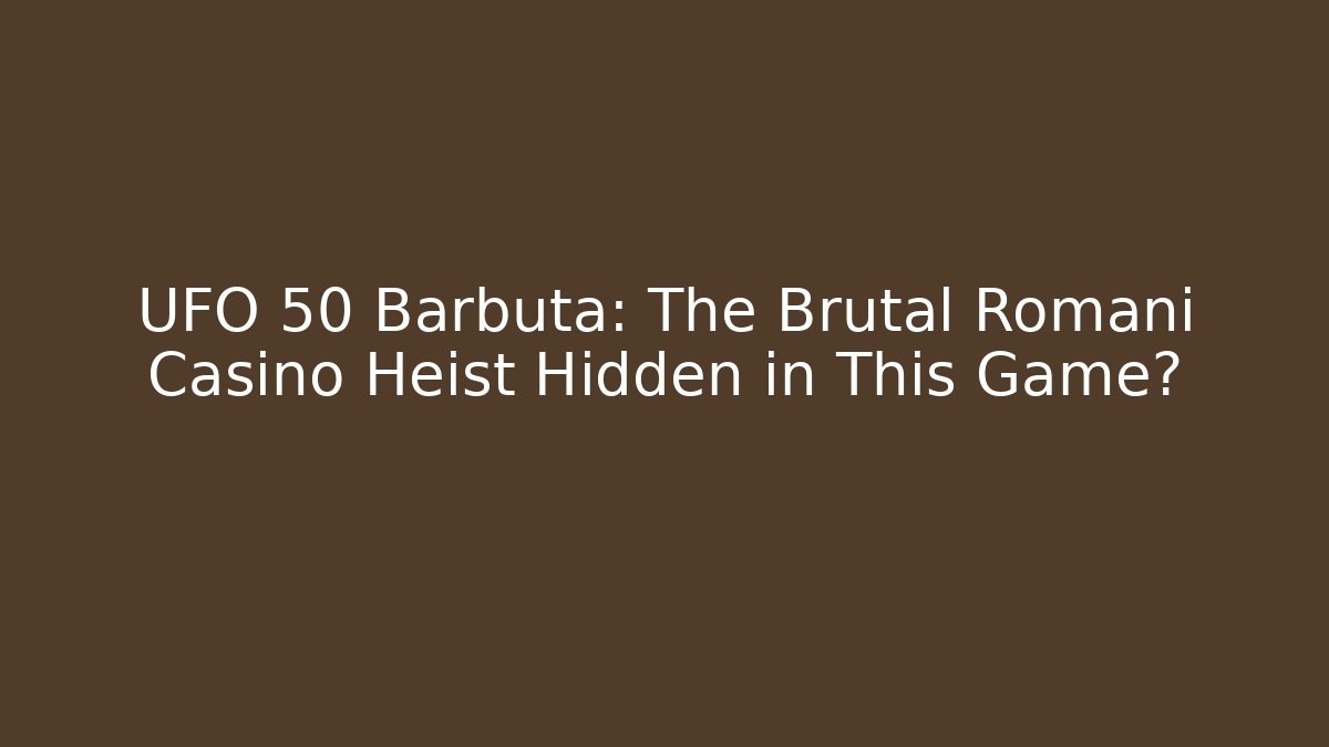 UFO 50 Barbuta: The Brutal Romani Casino Heist Hidden in This Game?