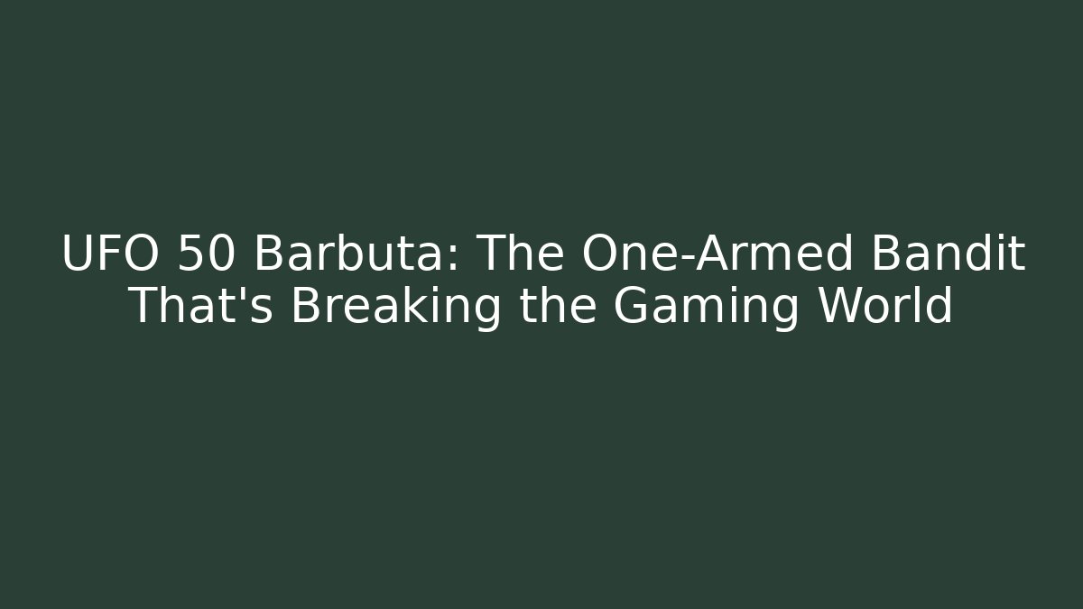 UFO 50 Barbuta: The One-Armed Bandit That's Breaking the Gaming World