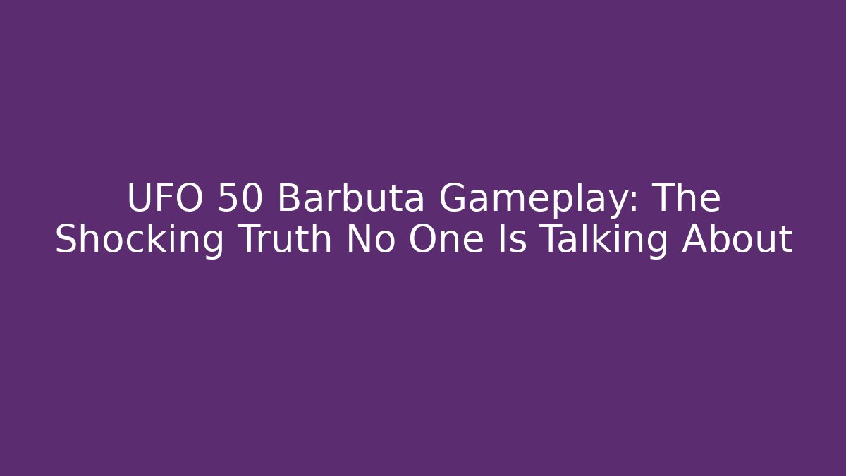 UFO 50 Barbuta Gameplay: The Shocking Truth No One Is Talking About