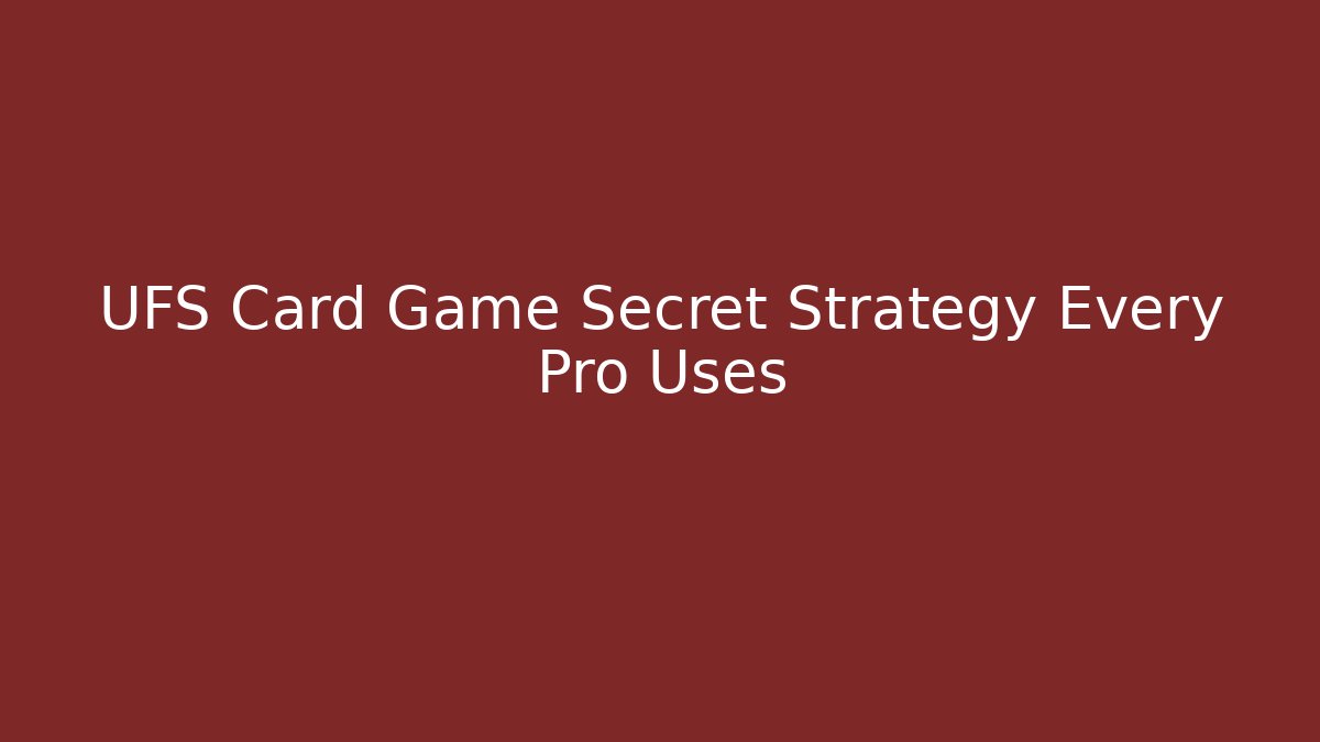 UFS Card Game Secret Strategy Every Pro Uses - Método de Aprovação