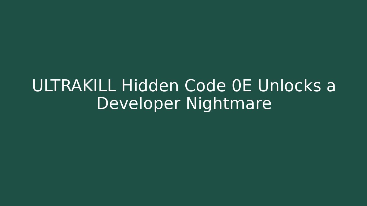 ULTRAKILL Hidden Code 0E Unlocks a Developer Nightmare