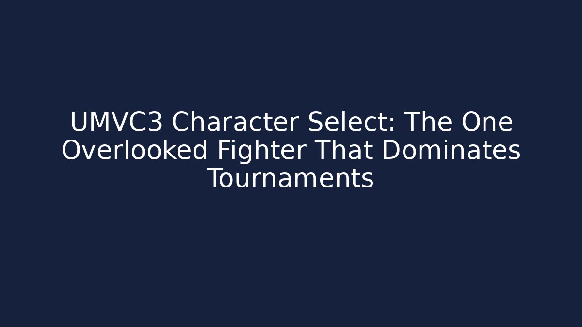UMVC3 Character Select: The One Overlooked Fighter That Dominates Tournaments