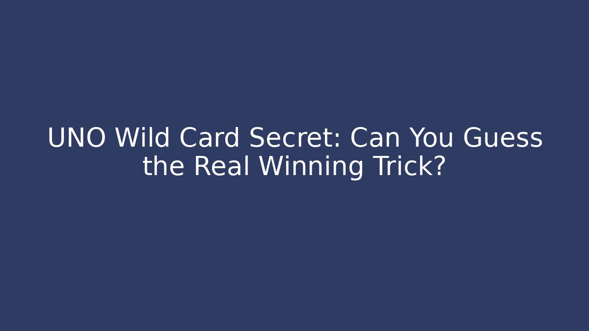 UNO Wild Card Secret: Can You Guess the Real Winning Trick?