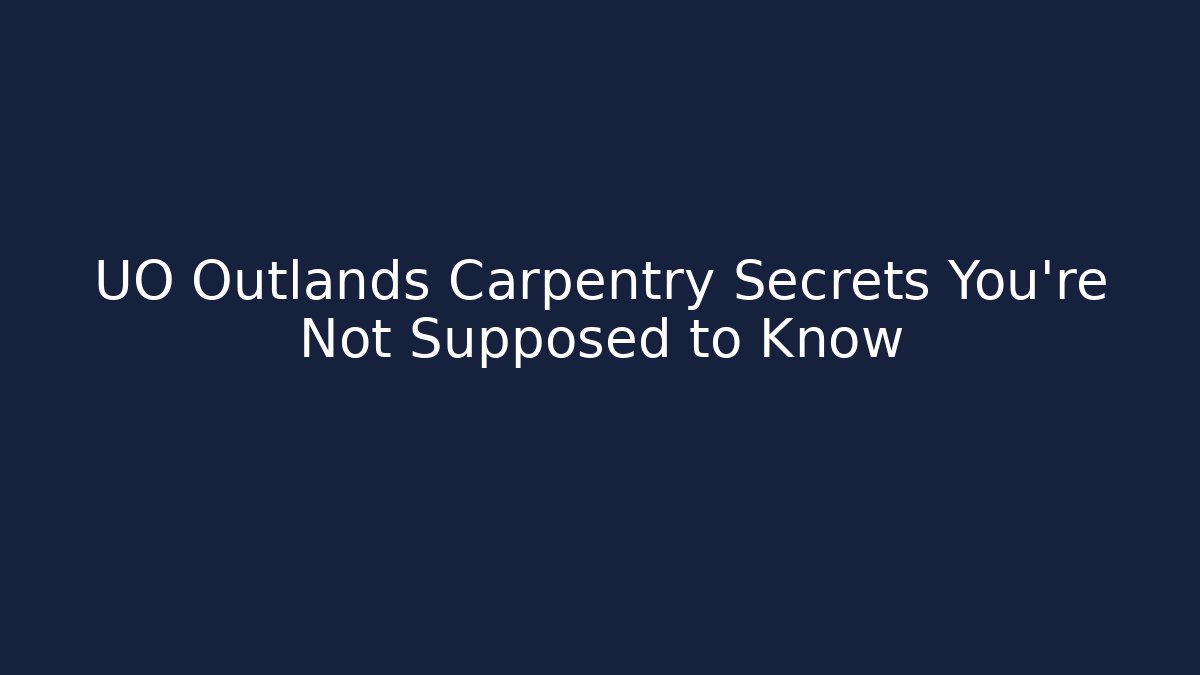 UO Outlands Carpentry Secrets You’re Not Supposed to Know - Método de Aprovação