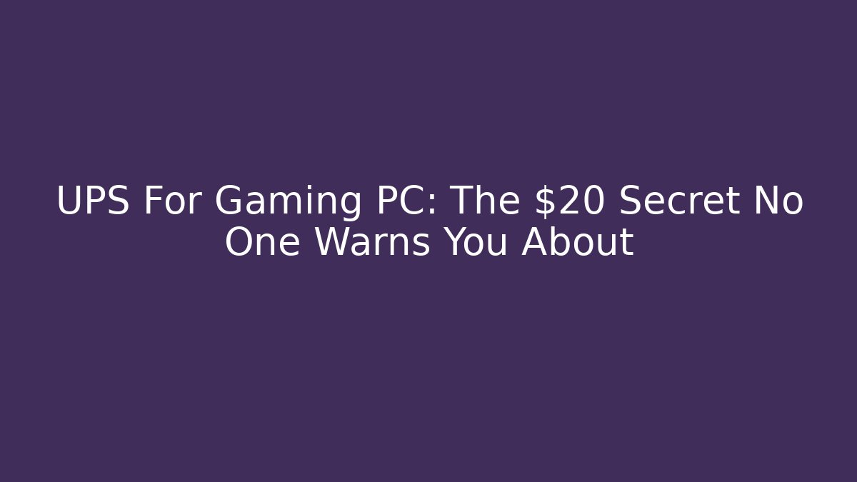 UPS For Gaming PC: The $20 Secret No One Warns You About