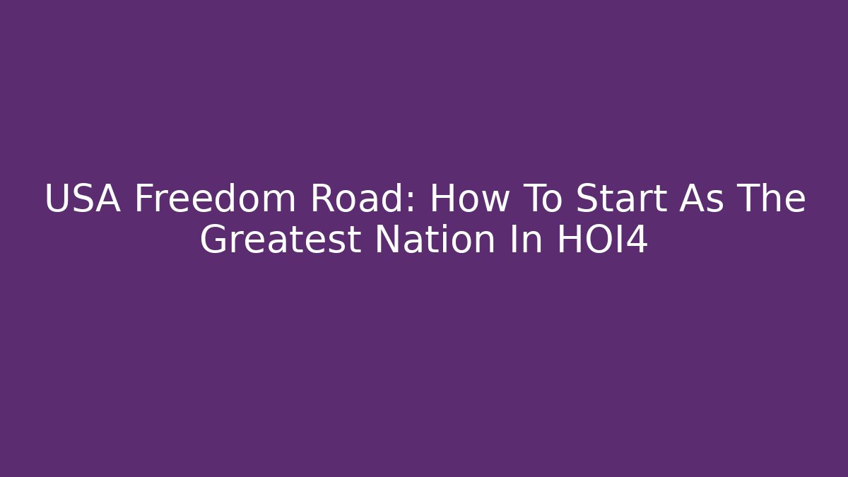 USA Freedom Road: How To Start As The Greatest Nation In HOI4