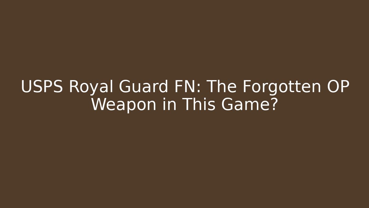 USPS Royal Guard FN: The Forgotten OP Weapon in This Game?
