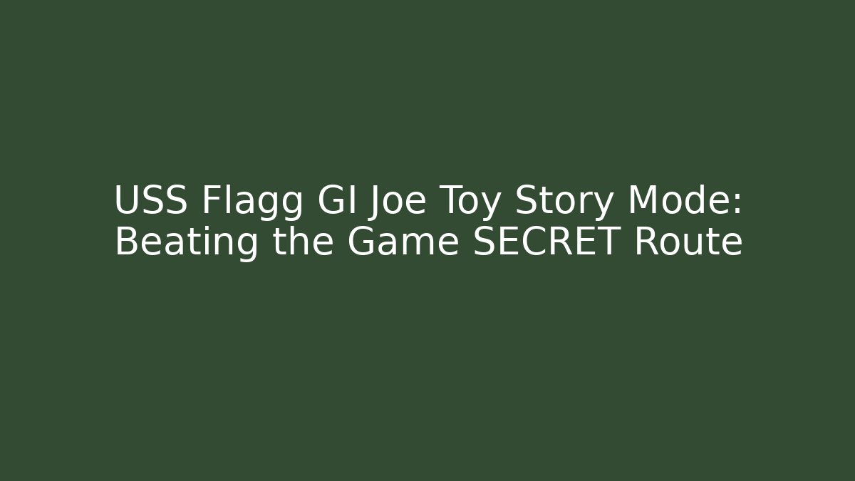 USS Flagg GI Joe Toy Story Mode: Beating the Game SECRET Route
