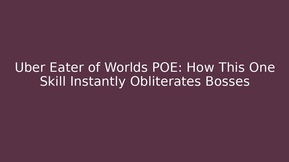Uber Eater of Worlds POE: How This One Skill Instantly Obliterates Bosses